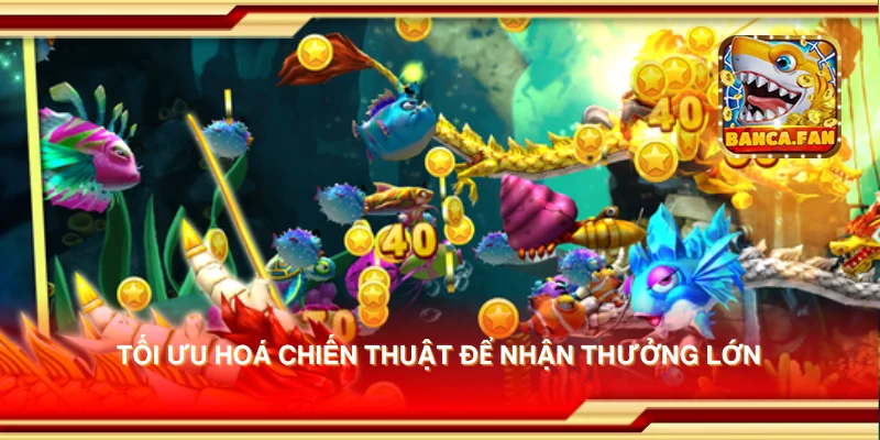 Tối ưu hoá chiến thuật để nhận thưởng lớn