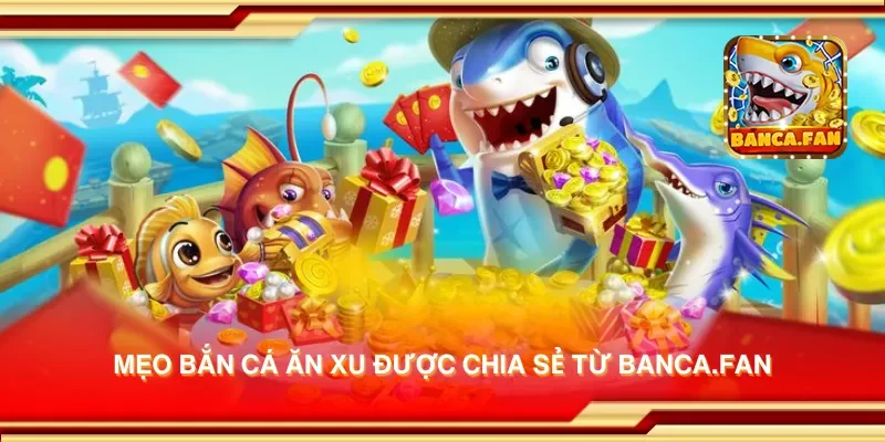 Mẹo bắn cá ăn xu được chia sẻ từ app-protect-arcadia-finance.io