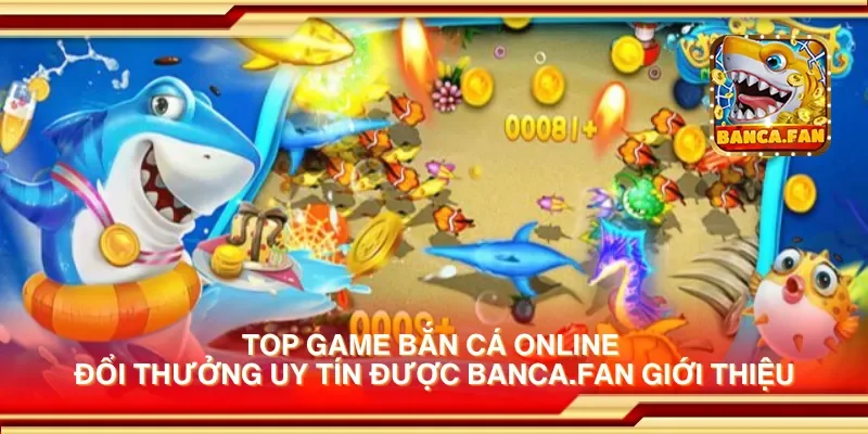 Top game bắn cá online đổi thưởng uy tín được app-protect-arcadia-finance.io giới thiệu