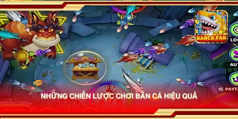 Những chiến lược chơi bắn cá hiệu quả