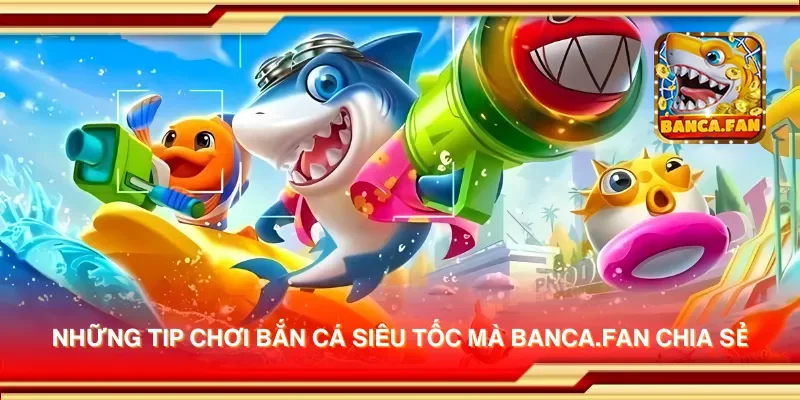 Những tip chơi bắn cá siêu tốc mà app-protect-arcadia-finance.io chia sẻ